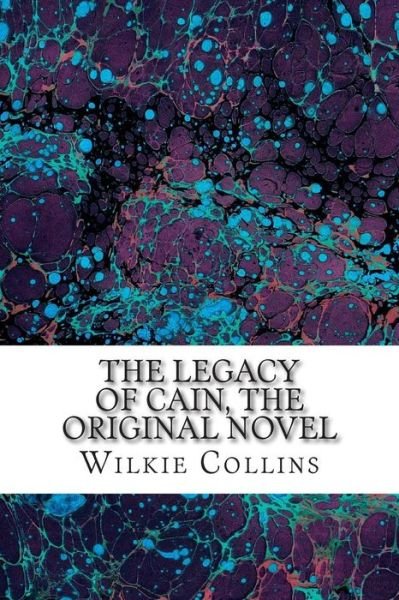 Cover for Wilkie Collins · The Legacy of Cain, the Original Novel: (Wilkie Collins Classic Collection) (Taschenbuch) (2015)