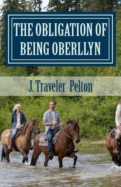 Cover for J Traveler Pelton · The Obligation of Being Oberllyn: Book 3 of the Oberllyn Trilogy (Paperback Book) (2015)