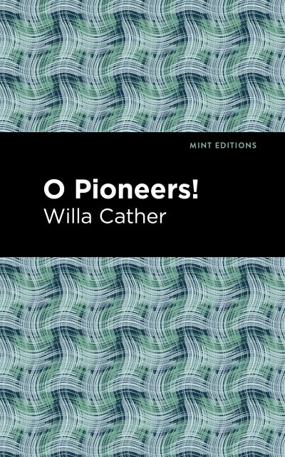 Cover for Willa Cather · O Pioneers! - Mint Editions (Paperback Book) (2021)