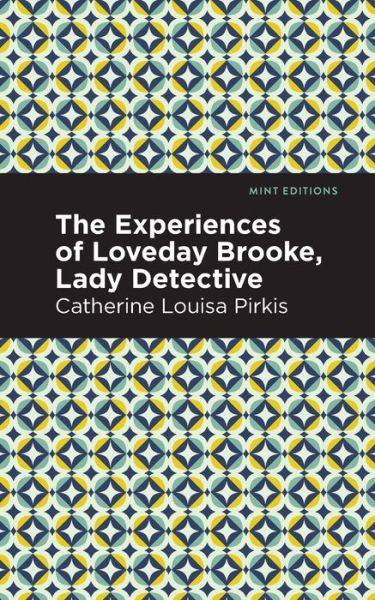 Cover for Catherine Louisa Pirkis · The Experience of Loveday Brooke, Lady Detective - Mint Editions (Taschenbuch) (2021)