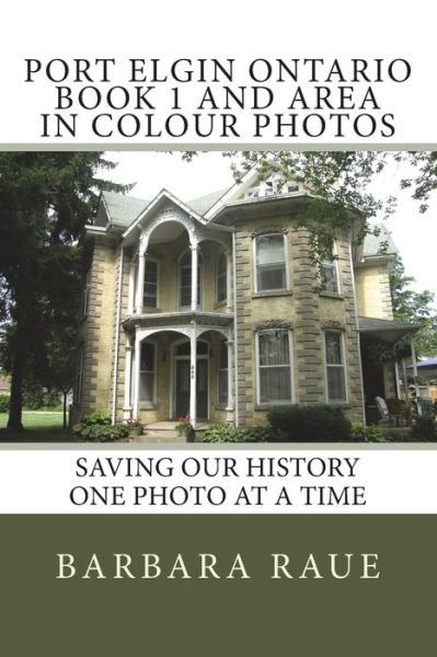 Cover for Barbara Raue · Port Elgin Ontario Book 1 and Area in Colour Photos (Paperback Book) (2015)