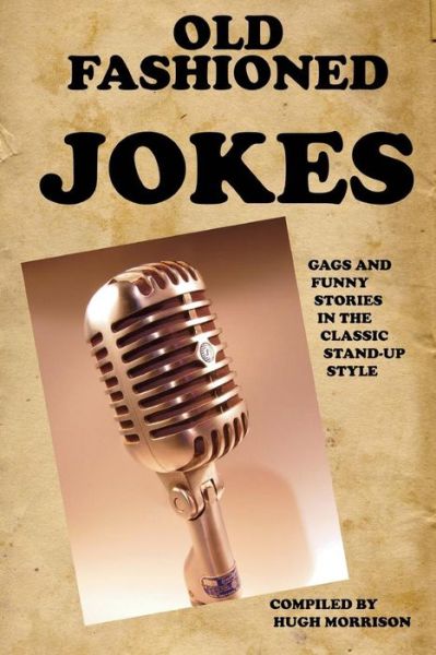 Cover for Hugh Morrison · The Old Fashioned Joke Book: Gags and Funny Stories in the Classic Stand-up Style (Paperback Book) (2015)