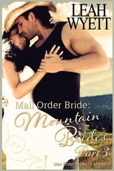 Cover for Leah Wyett · Mail Order Bride: Mountain Brides - Part 3: Clean Historical Mail Order Bride Romance (Paperback Book) (2015)