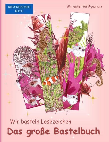 Cover for Dortje Golldack · BROCKHAUSEN : Wir basteln Lesezeichen - Das grosse Bastelbuch (Paperback Book) (2015)