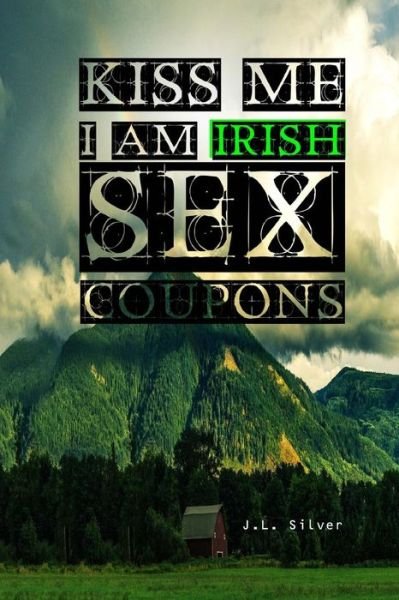 J L Silver · Kiss Me I am Irish Sex Coupons (Taschenbuch) (2016)
