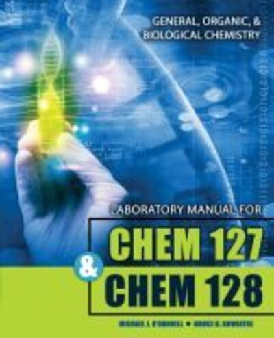 Laboratory Manual for CHEM 127 and CHEM 128: General, Organic, and Biological Chemistry - Michael O'Donnell - Books - Kendall/Hunt Publishing Co ,U.S. - 9781524976989 - May 8, 2019