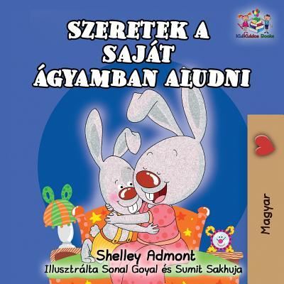 I Love to Sleep in My Own Bed (Hungarian Children's Book) - Shelley Admont - Books - KidKiddos Books Ltd. - 9781525908989 - July 29, 2018