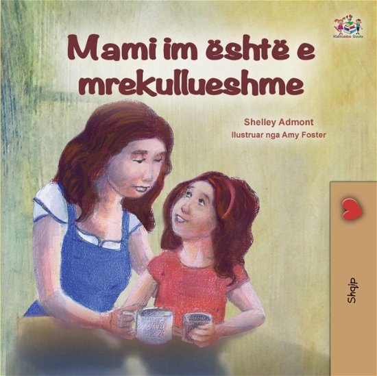 My Mom is Awesome (Albanian Children's Book) - Albanian Bedtime Collection - Shelley Admont - Książki - Kidkiddos Books Ltd. - 9781525953989 - 15 marca 2021
