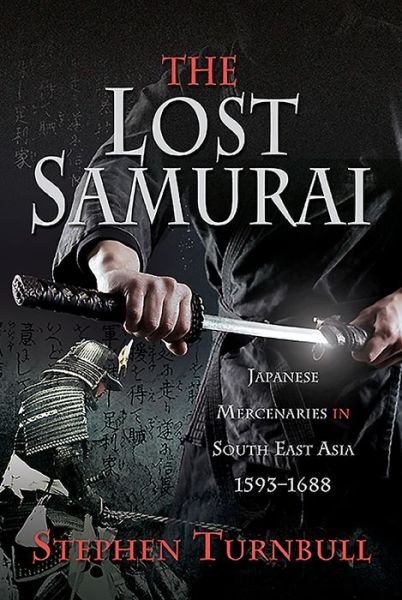 Cover for Stephen Turnbull · The Lost Samurai: Japanese Mercenaries in South East Asia, 1593-1688 (Inbunden Bok) (2021)