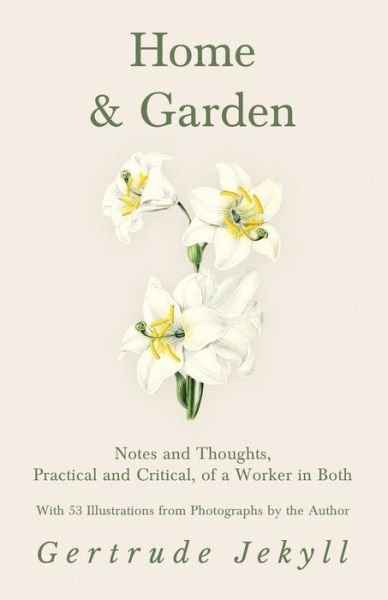 Cover for Gertrude Jekyll · Home and Garden - Notes and Thoughts, Practical and Critical, of a Worker in Both - With 53 Illustrations from Photographs by the Author (Paperback Bog) (2018)