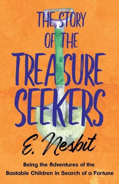 Cover for E Nesbit · The Story of the Treasure Seekers - Being the Adventures of the Bastable Children in Search of a Fortune - Bastable (Taschenbuch) (2019)
