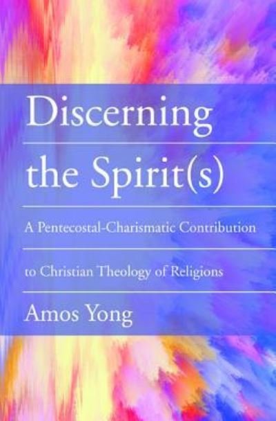 Cover for Amos Yong · Discerning the Spirit (s): A Pentecostal-Charismatic Contribution to Christian Theology of Religions (Paperback Book) (2019)