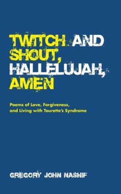 Cover for Gregory John Nashif · Twitch and Shout, Hallelujah, Amen (Innbunden bok) (2019)