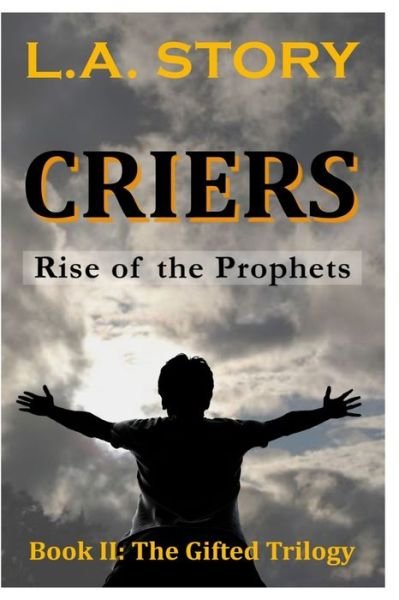 Cover for L.A. Story · Criers: Rise of the Prophets (The Gifted Trilogy) (Volume 2) (Bok) (2016)
