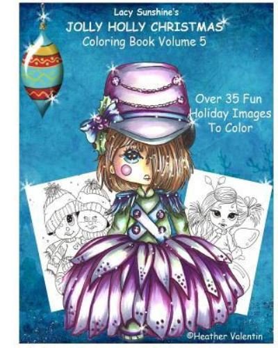 Cover for Heather Valentin · Lacy Sunshine's Jolly Holly Christmas Coloring Book Volume 5 (Paperback Book) (2016)