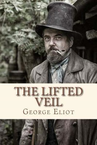 The Lifted Veil - George Eliot - Books - Createspace Independent Publishing Platf - 9781534847989 - June 22, 2016