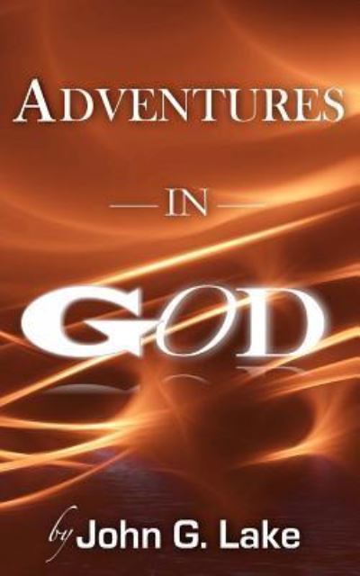 Cover for John G Lake · Adventures In God (Paperback Book) (2016)