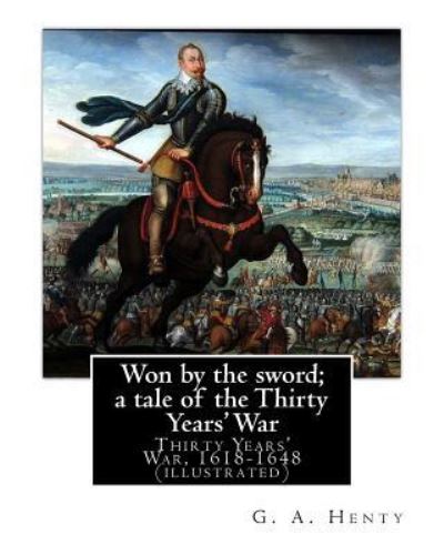 Cover for G A Henty · Won by the sword; a tale of the Thirty Years' War. By (Paperback Book) (2016)