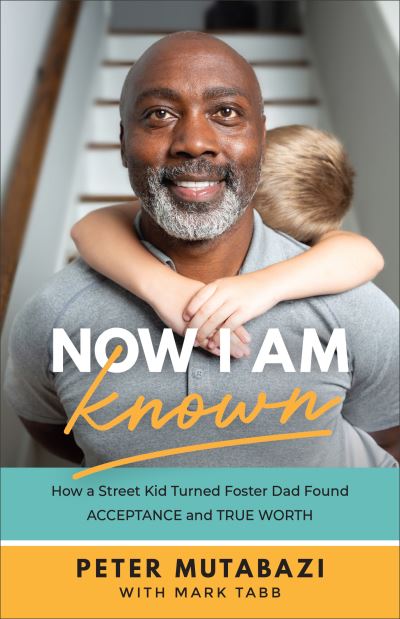 Cover for Peter Mutabazi · Now I Am Known – How a Street Kid Turned Foster Dad Found Acceptance and True Worth (Paperback Book) (2022)