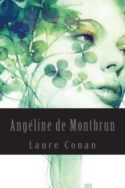 Angeline de Montbrun - Laure Conan - Böcker - Createspace Independent Publishing Platf - 9781543207989 - 19 februari 2017