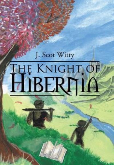 J Scot Witty · The Knight of Hibernia (Hardcover Book) (2018)