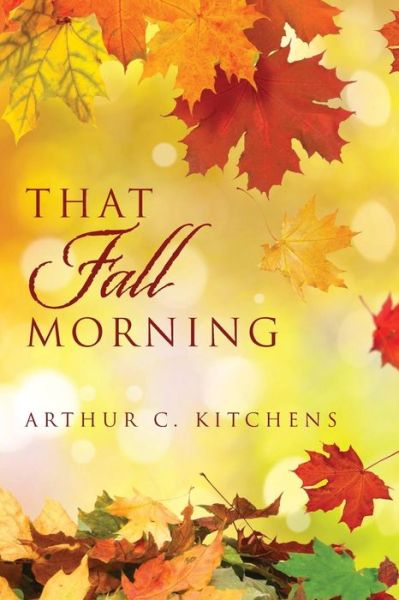 Cover for Arthur C Kitchens · That Fall Morning (Paperback Book) (2017)