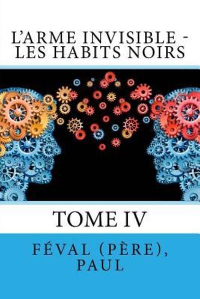 Cover for Feval (Pere) Paul · L'Arme invisible - Les Habits Noirs (Paperback Book) (2017)