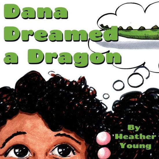 Dana Dreamed a Dragon - Heather Young - Książki - CreateSpace Independent Publishing Platf - 9781548231989 - 19 czerwca 2017