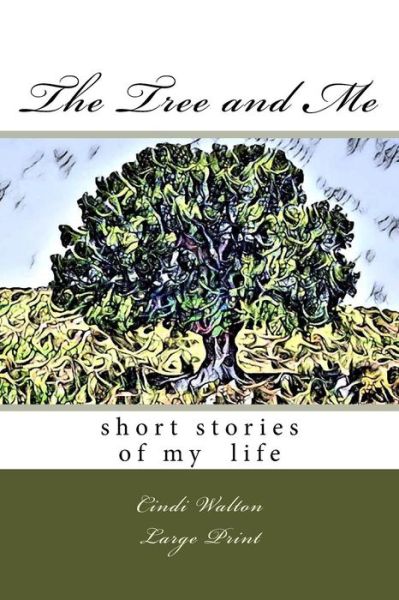 The Tree and Me - Cindi Walton - Books - Createspace Independent Publishing Platf - 9781548819989 - July 28, 2017