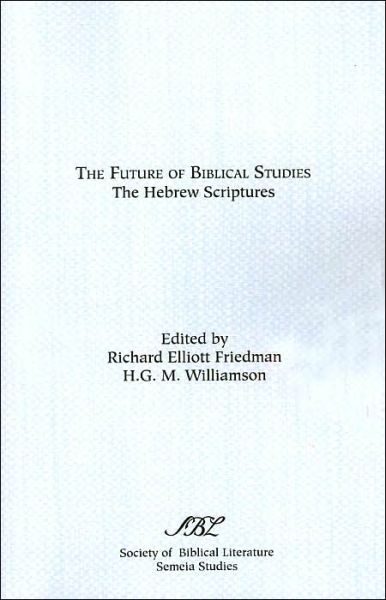 The Future of Biblical Studies: the Hebrew Scriptures - Richard Elliott Friedman - Books - Society of Biblical Literature - 9781555400989 - 1987