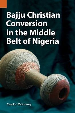 Cover for Carol V McKinney · Bajju Christian Conversion in the Middle Belt of Nigeria (Paperback Book) (2018)