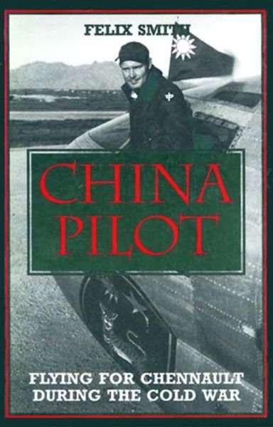 Cover for Felix Smith · China Pilot: Fighting for Chennault During the Cold War (Pocketbok) (2000)