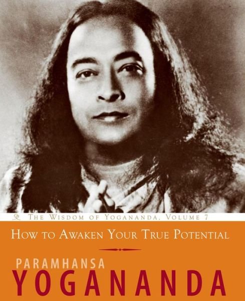 Cover for Yogananda, Paramahansa (Paramahansa Yogananda) · How to Awaken Your True Potential: The Wisdom of Yogananda, Volume 7 - Wisdom of Yogananda (Paperback Bog) (2016)