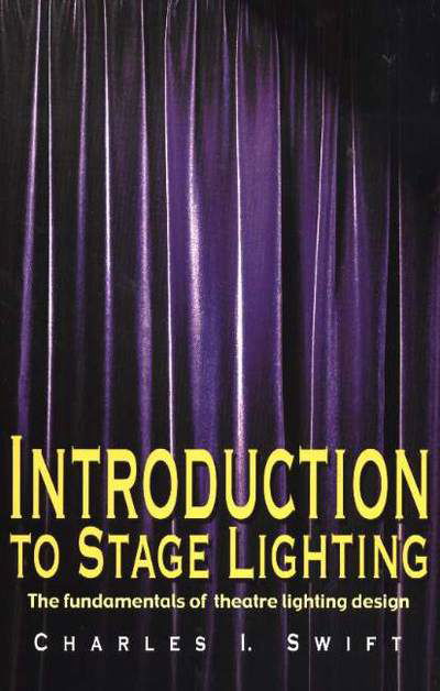 Cover for Charles I Swift · Introduction to Stage Lighting: The Fundamentals of Theatre Lighting Design (Paperback Book) (2004)