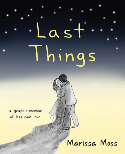 Cover for Moss, Marissa (Marissa Moss) · Last Things: A Graphic Memoir of Loss and Love (Paperback Book) (2017)