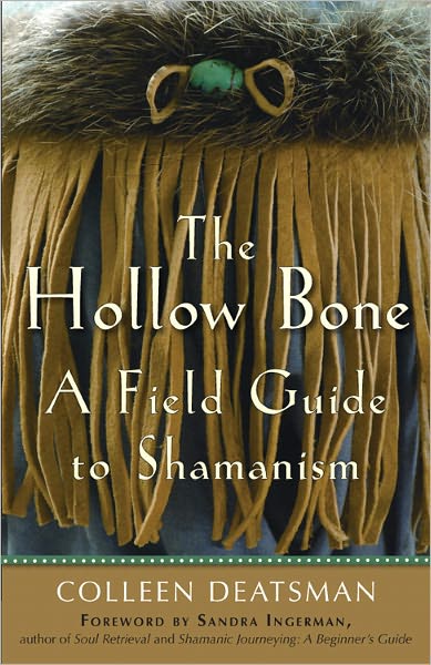 Cover for Deatsman, Colleen (Colleen Deatsman) · Hollow Bone: A Field Guide to Shamanism (Paperback Bog) (2011)
