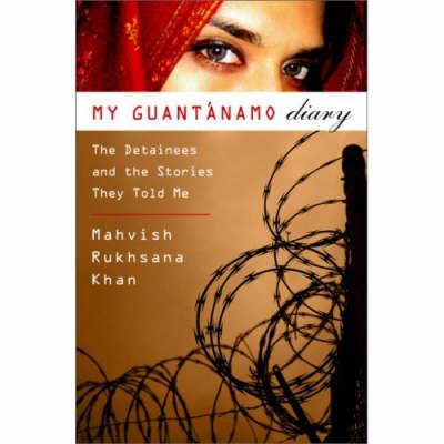 Cover for Mahvish Khan · My Guantanamo Diary: The Detainees and the Stories They Told Me (Hardcover Book) (2008)