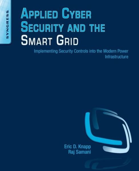Cover for Knapp, Eric D. (Director  &lt;br&gt;Strategic Alliances for Wurldtech Security Technologies) · Applied Cyber Security and the Smart Grid: Implementing Security Controls into the Modern Power Infrastructure (Paperback Book) (2013)