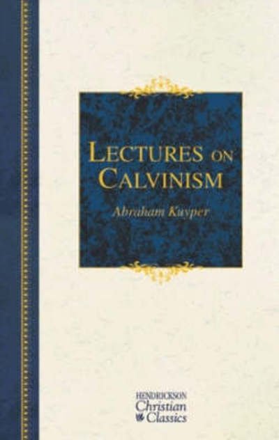 Cover for Abraham Kuyper · Lectures on Calvinism - Hendrickson Christian Classics (Gebundenes Buch) (2008)