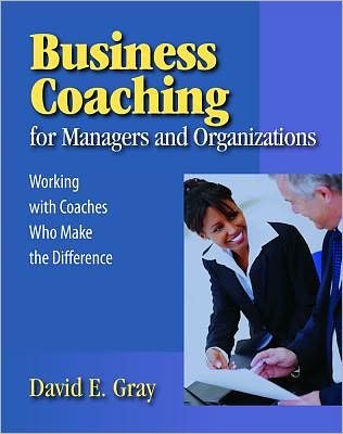 Business Coaching for Managers and Organizations: Working with Coaches Who Make the Difference - David Gray - Kirjat - HRD Press Inc.,U.S. - 9781599961989 - tiistai 1. kesäkuuta 2010