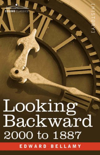 Looking Backward: 2000 to 1887 (Cosimo Classics) - Edward Bellamy - Books - Cosimo Classics - 9781605200989 - 2008