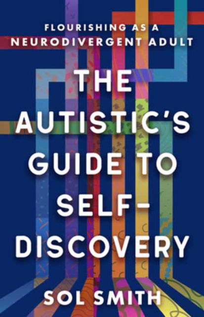 Cover for Sol Smith · Autistic's Guide to Self-Discovery,The: Flourishing as a Neurodivergent Adult (Hardcover Book) (2025)