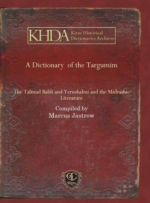 Cover for Marcus Jastrow · A Dictionary of the Targumim: The Talmud Babli and Yerushalmi and the Midrashic Literature - Kiraz Historical Dictionaries Archive (Hardcover Book) (2012)