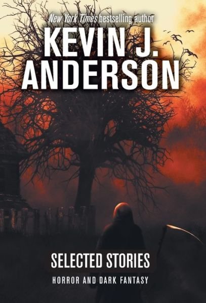 Cover for Kevin J. Anderson · Selected Stories: Horror and Dark Fantasy (Book) (2018)