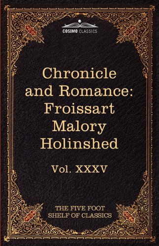 Chronicle and Romance: Froissart , Malory , Holinshed: the Five Foot Shelf of Classics, Vol. Xxxv (In 51 Volumes) - Sir Thomas Malory - Książki - Cosimo Classics - 9781616400989 - 1 lutego 2010