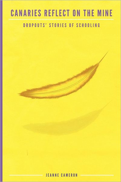 Cover for Jeanne Cameron · Canaries Reflect on the Mine: Dropouts' Stories of Schooling (Research for Social Justice: Personal-passionate-participato) (Paperback Book) (2012)