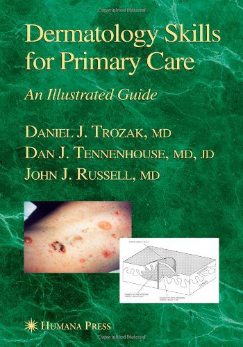 Cover for Daniel J. Trozak · Dermatology Skills for Primary Care: An Illustrated Guide - Current Clinical Practice (Paperback Book) [Softcover reprint of hardcover 1st ed. 2006 edition] (2010)