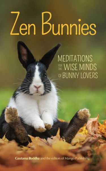 Zen Bunnies: Meditations for the Wise Minds of Bunny Lovers (Meditation gift) - Gautama Buddha - Książki - Mango Media - 9781633537989 - 15 sierpnia 2018