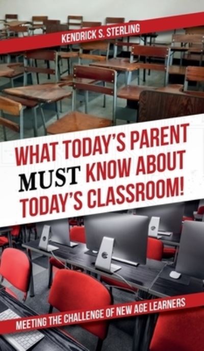 Cover for Kendrick S Sterling · What Today's Parent MUST Know About Today's Classroom! (Hardcover Book) (2021)