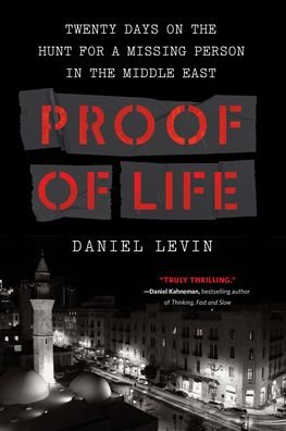 Cover for Daniel Levin · Proof of Life: Twenty Days on the Hunt for a Missing Person in the Middle East (Innbunden bok) (2021)